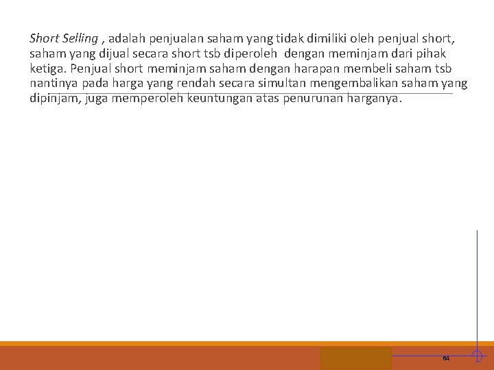 Short Selling , adalah penjualan saham yang tidak dimiliki oleh penjual short, saham yang