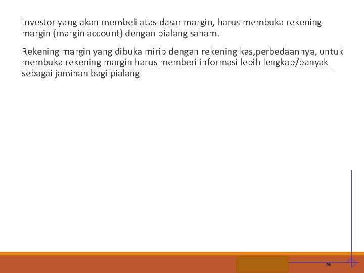 Investor yang akan membeli atas dasar margin, harus membuka rekening margin (margin account) dengan
