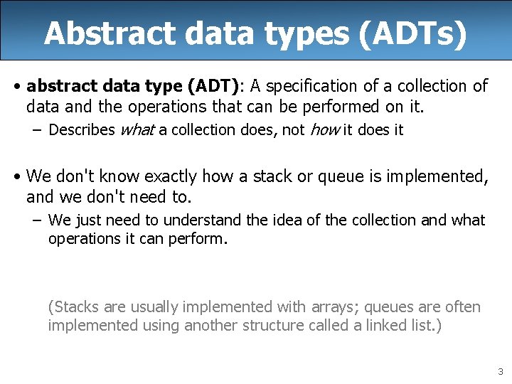 Abstract data types (ADTs) • abstract data type (ADT): A specification of a collection