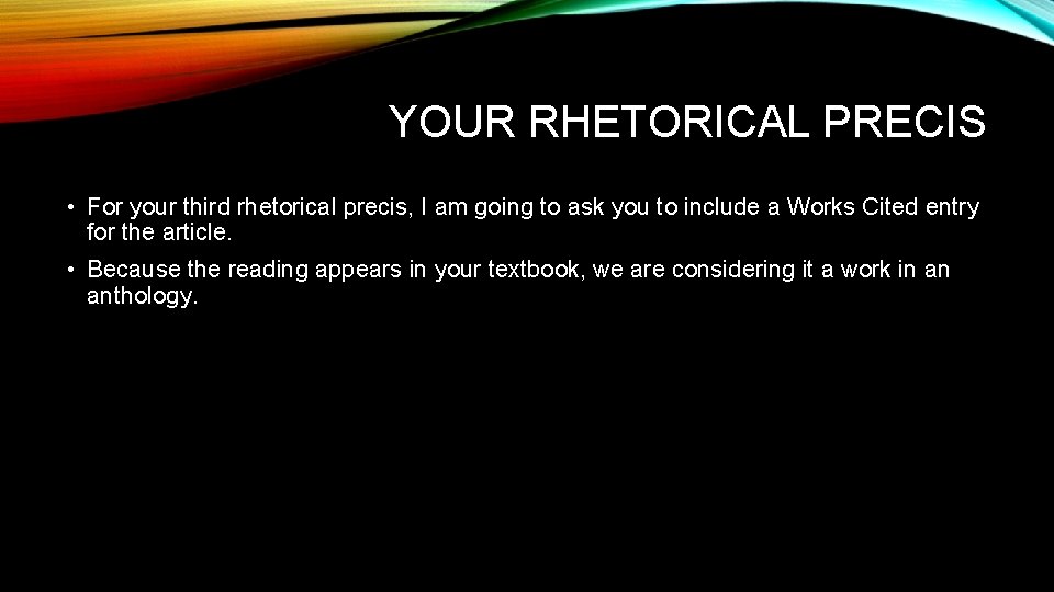 YOUR RHETORICAL PRECIS • For your third rhetorical precis, I am going to ask