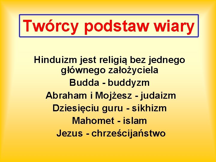 Twórcy podstaw wiary Hinduizm jest religią bez jednego głównego założyciela Budda - buddyzm Abraham