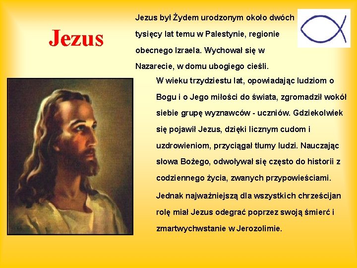 Jezus był Żydem urodzonym około dwóch Jezus tysięcy lat temu w Palestynie, regionie obecnego