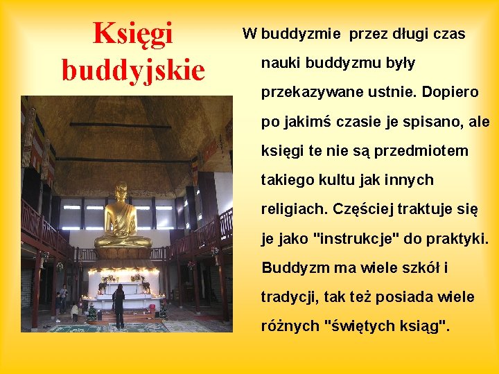 Księgi buddyjskie W buddyzmie przez długi czas nauki buddyzmu były przekazywane ustnie. Dopiero po