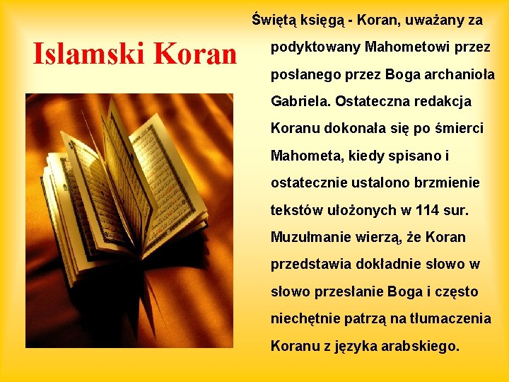 Świętą księgą - Koran, uważany za Islamski Koran podyktowany Mahometowi przez posłanego przez Boga