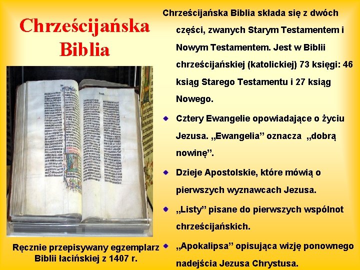 Chrześcijańska Biblia składa się z dwóch części, zwanych Starym Testamentem i Nowym Testamentem. Jest