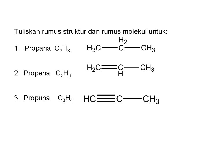 Tuliskan rumus struktur dan rumus molekul untuk: 1. Propana C 3 H 8 2.