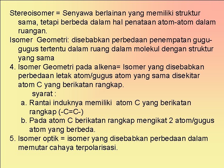 Stereoisomer = Senyawa berlainan yang memiliki struktur sama, tetapi berbeda dalam hal penataan atom-atom