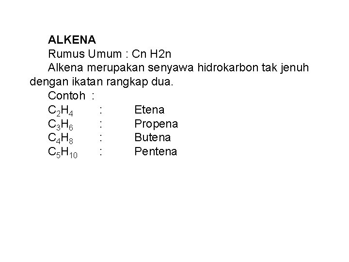 ALKENA Rumus Umum : Cn H 2 n Alkena merupakan senyawa hidrokarbon tak jenuh