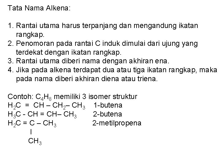 Tata Nama Alkena: 1. Rantai utama harus terpanjang dan mengandung ikatan rangkap. 2. Penomoran