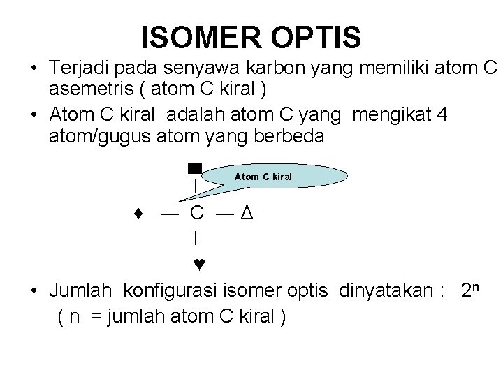 ISOMER OPTIS • Terjadi pada senyawa karbon yang memiliki atom C asemetris ( atom