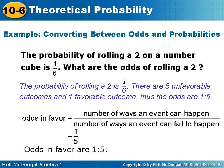 10 -6 Theoretical Probability Example: Converting Between Odds and Probabilities The probability of rolling