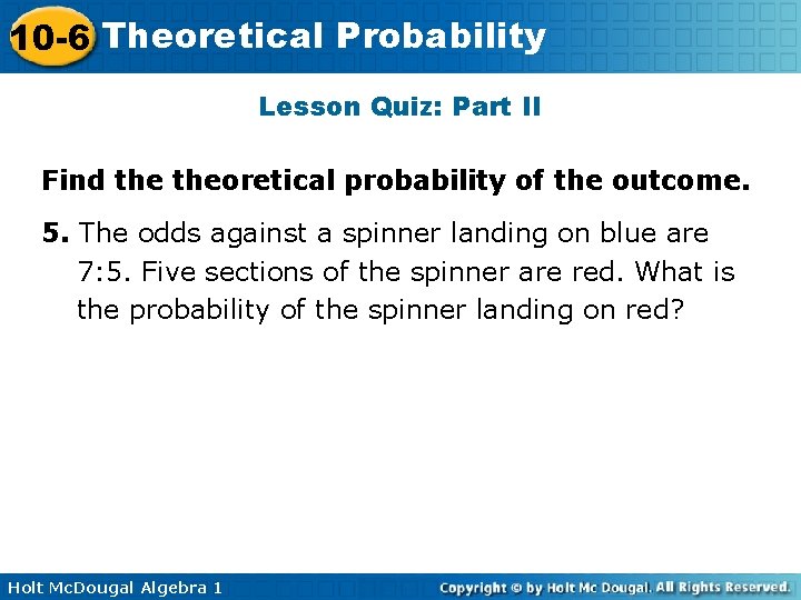 10 -6 Theoretical Probability Lesson Quiz: Part II Find theoretical probability of the outcome.