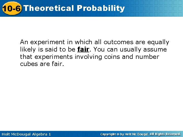 10 -6 Theoretical Probability An experiment in which all outcomes are equally likely is