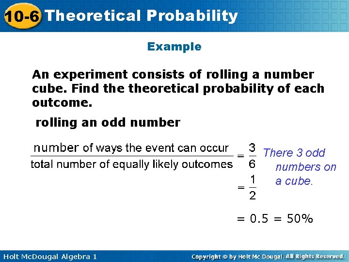 10 -6 Theoretical Probability Example An experiment consists of rolling a number cube. Find