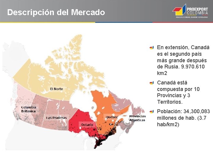 Descripción del Mercado En extensión, Canadá es el segundo país más grande después de