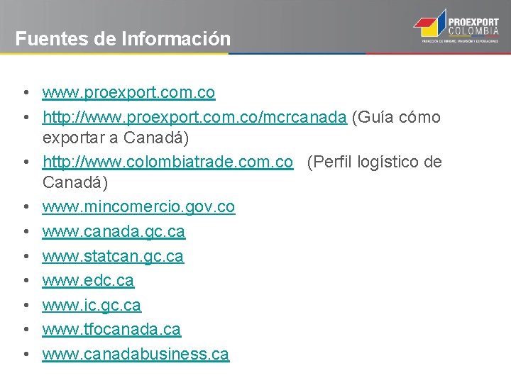 Fuentes de Información • www. proexport. com. co • http: //www. proexport. com. co/mcrcanada