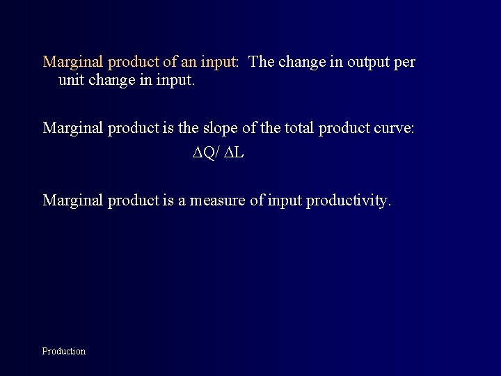 Marginal product of an input: The change in output per unit change in input.