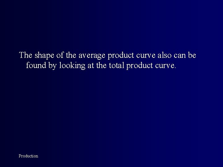 The shape of the average product curve also can be found by looking at