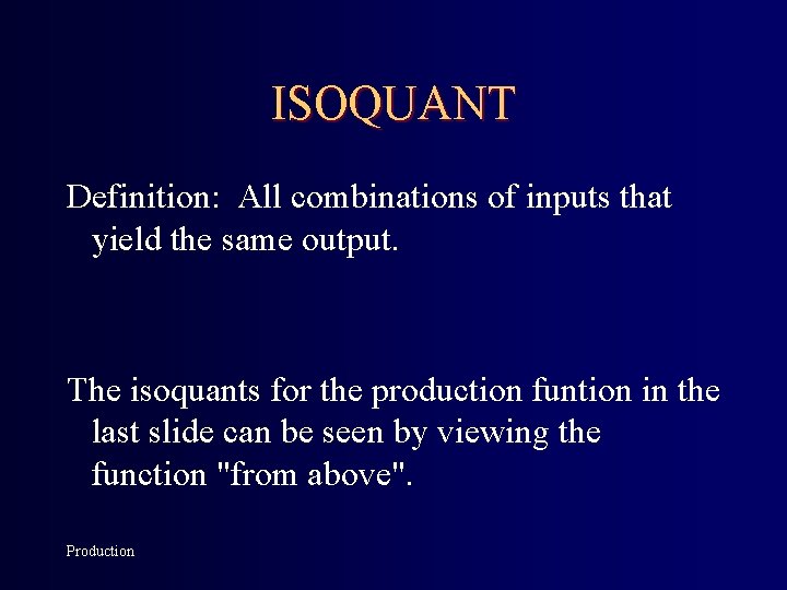 ISOQUANT Definition: All combinations of inputs that yield the same output. The isoquants for