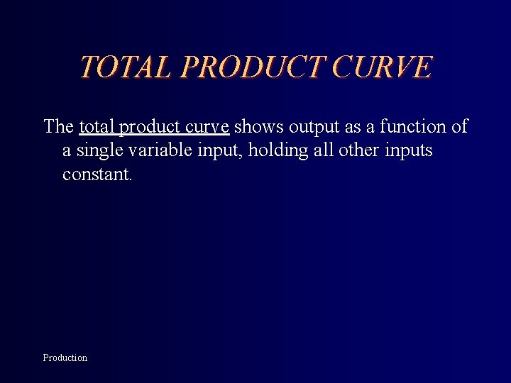 TOTAL PRODUCT CURVE The total product curve shows output as a function of a