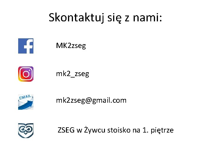 Skontaktuj się z nami: MK 2 zseg mk 2_zseg mk 2 zseg@gmail. com ZSEG