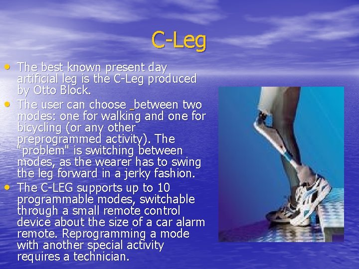 C-Leg • The best known present day • • artificial leg is the C-Leg