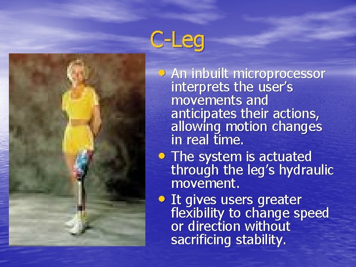 C-Leg • An inbuilt microprocessor • • interprets the user’s movements and anticipates their