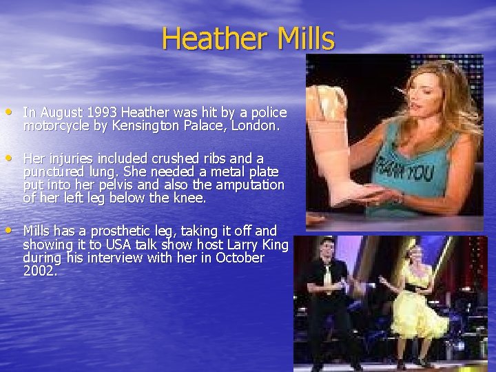 Heather Mills • In August 1993 Heather was hit by a police motorcycle by