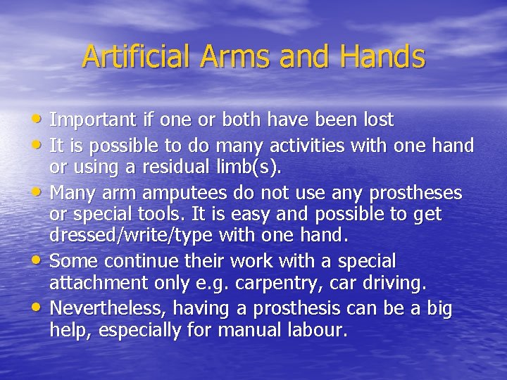 Artificial Arms and Hands • Important if one or both have been lost •