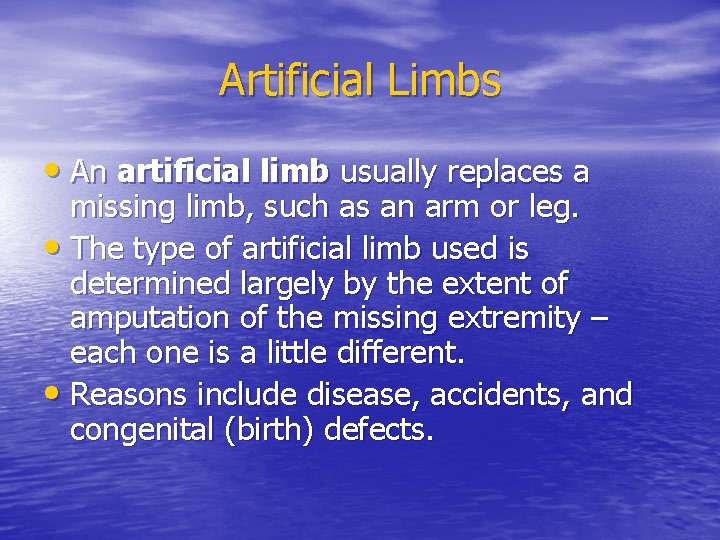 Artificial Limbs • An artificial limb usually replaces a missing limb, such as an