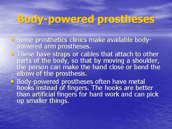 Body-powered prostheses • Some prosthetics clinics make available body • • powered arm prostheses.