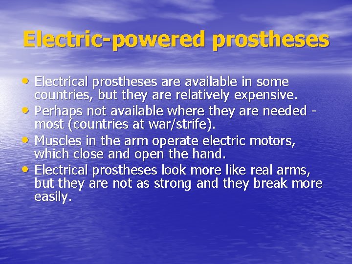 Electric-powered prostheses • Electrical prostheses are available in some • • • countries, but
