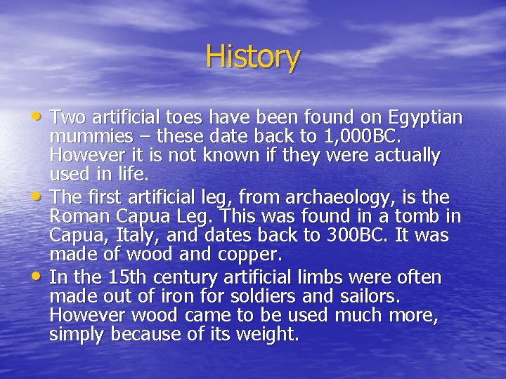 History • Two artificial toes have been found on Egyptian • • mummies –