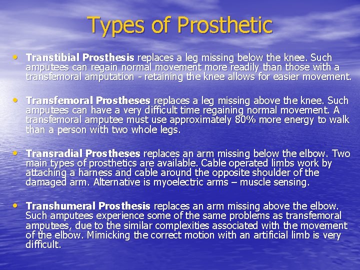 Types of Prosthetic • Transtibial Prosthesis replaces a leg missing below the knee. Such