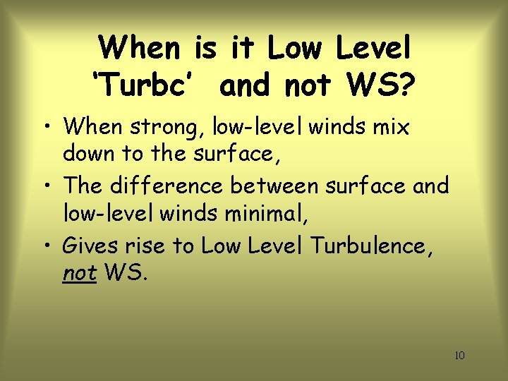 When is it Low Level ‘Turbc’ and not WS? • When strong, low-level winds
