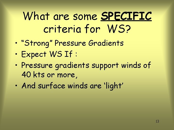 What are some SPECIFIC criteria for WS? • “Strong” Pressure Gradients • Expect WS
