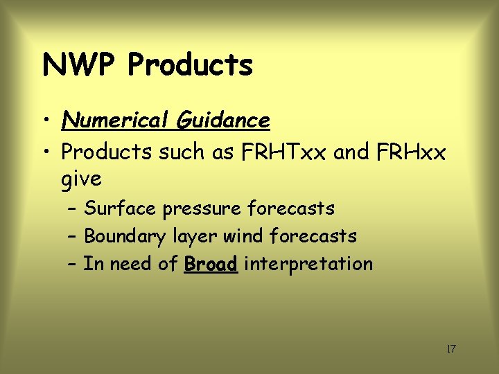 NWP Products • Numerical Guidance • Products such as FRHTxx and FRHxx give –