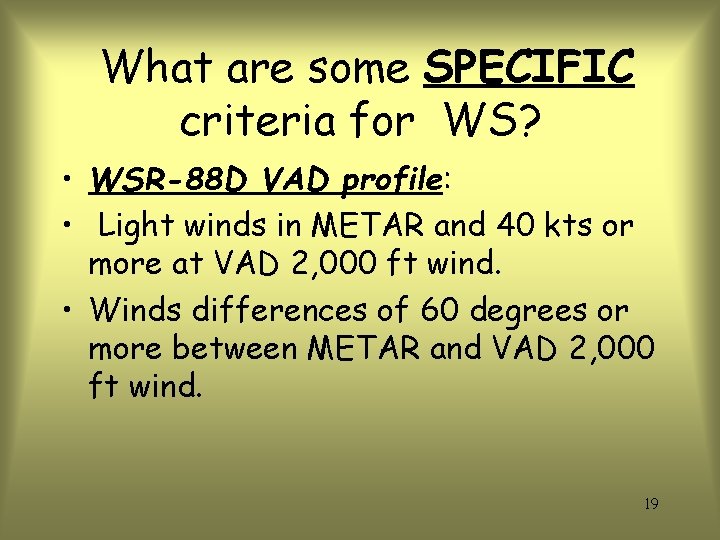 What are some SPECIFIC criteria for WS? • WSR-88 D VAD profile: • Light