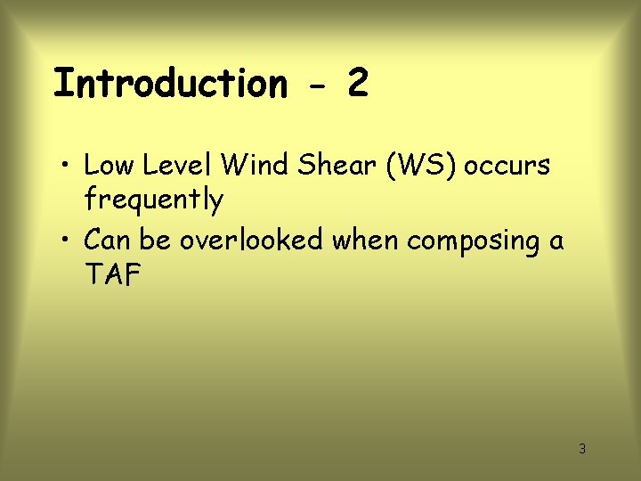 Introduction - 2 • Low Level Wind Shear (WS) occurs frequently • Can be