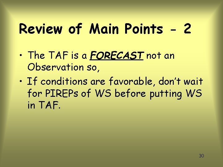 Review of Main Points - 2 • The TAF is a FORECAST not an