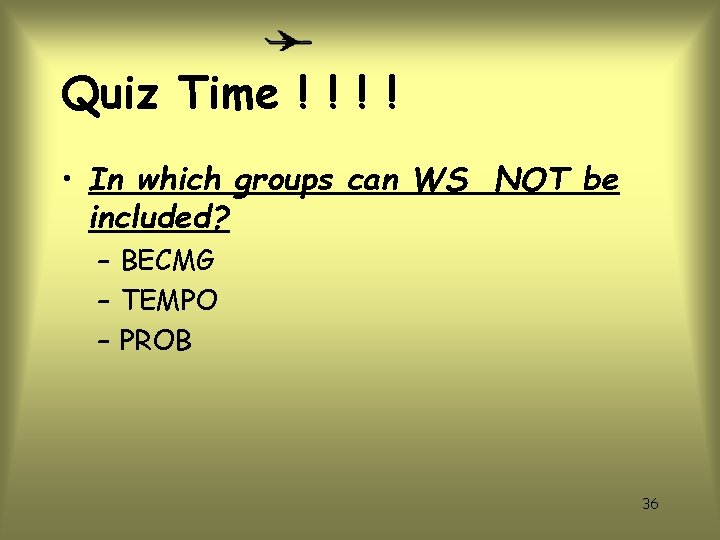 Quiz Time ! ! • In which groups can WS NOT be included? –