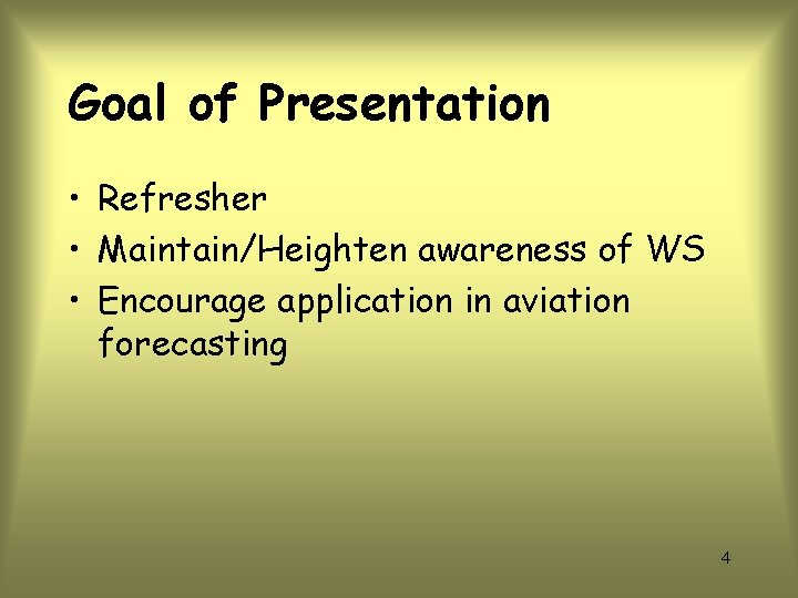 Goal of Presentation • Refresher • Maintain/Heighten awareness of WS • Encourage application in