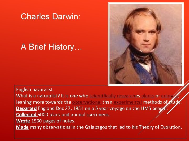 Charles Darwin: A Brief History… English naturalist. What is a naturalist? It is one