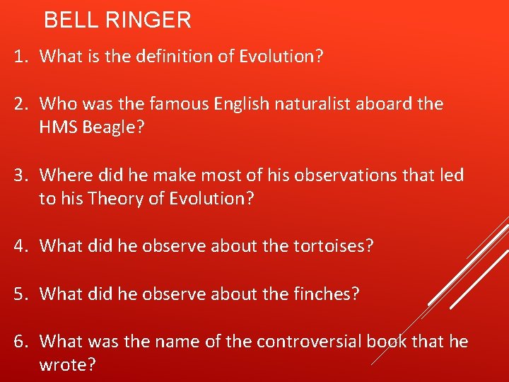 BELL RINGER 1. What is the definition of Evolution? 2. Who was the famous