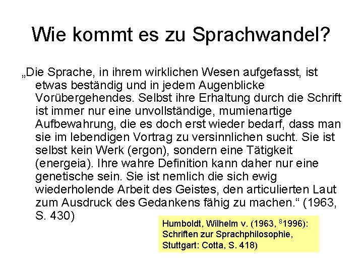 Wie kommt es zu Sprachwandel? „Die Sprache, in ihrem wirklichen Wesen aufgefasst, ist etwas