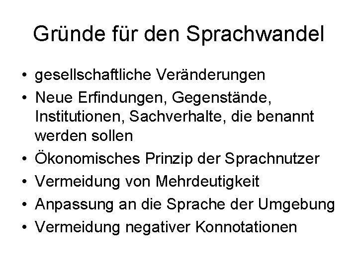 Gründe für den Sprachwandel • gesellschaftliche Veränderungen • Neue Erfindungen, Gegenstände, Institutionen, Sachverhalte, die