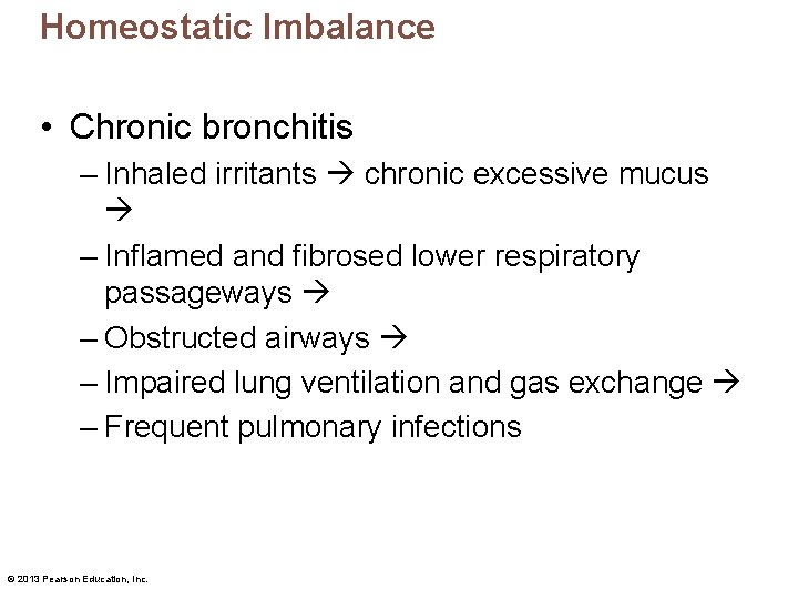 Homeostatic Imbalance • Chronic bronchitis – Inhaled irritants chronic excessive mucus – Inflamed and