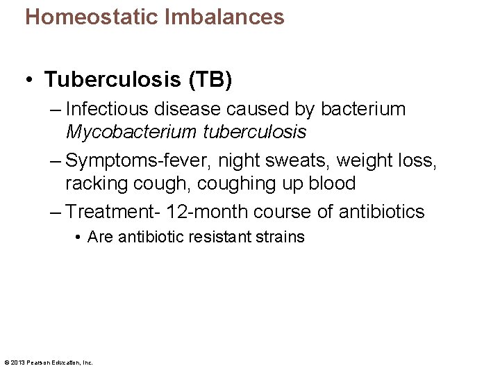 Homeostatic Imbalances • Tuberculosis (TB) – Infectious disease caused by bacterium Mycobacterium tuberculosis –