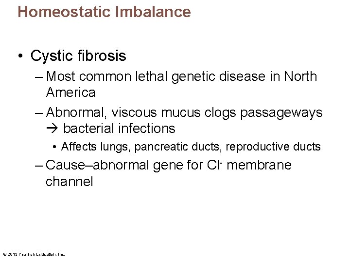 Homeostatic Imbalance • Cystic fibrosis – Most common lethal genetic disease in North America