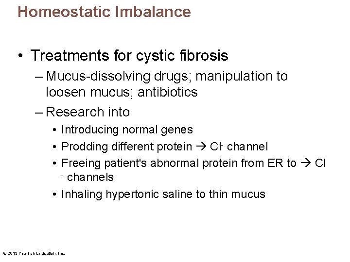 Homeostatic Imbalance • Treatments for cystic fibrosis – Mucus-dissolving drugs; manipulation to loosen mucus;